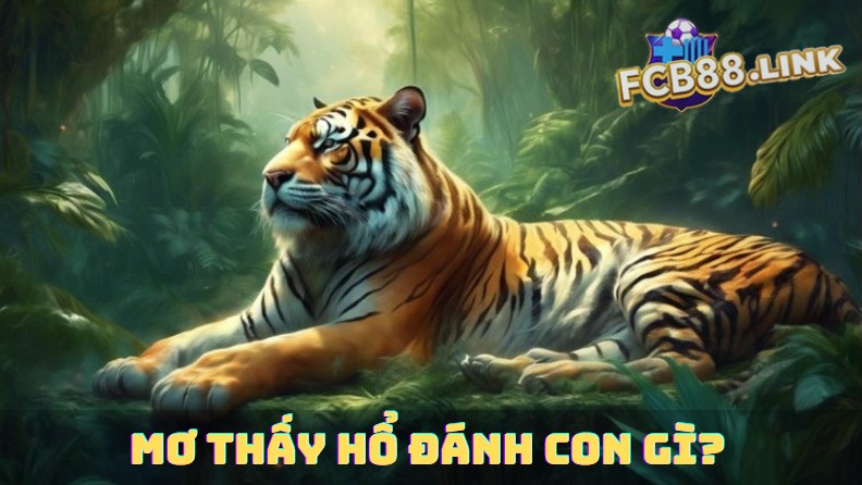 Mơ thấy hổ đánh con gì?